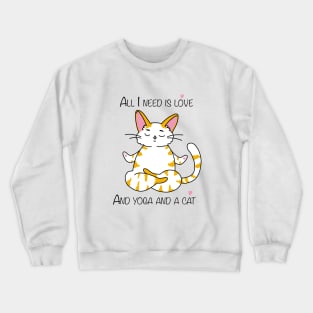 All I need is love and yoga and a cat Crewneck Sweatshirt